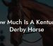 How Much Is A Kentucky Derby Horse