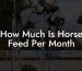 How Much Is Horse Feed Per Month