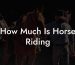 How Much Is Horse Riding