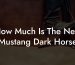 How Much Is The New Mustang Dark Horse