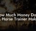 How Much Money Does A Horse Trainer Make