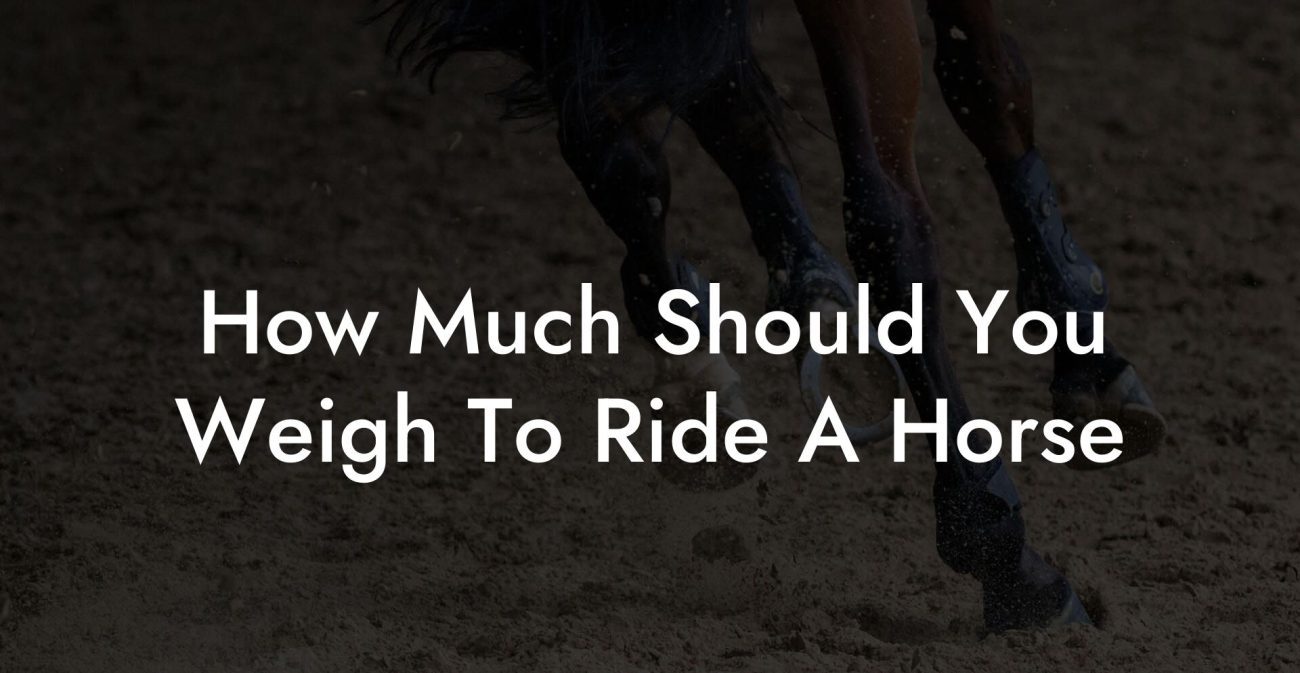 How Much Should You Weigh To Ride A Horse