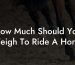 How Much Should You Weigh To Ride A Horse