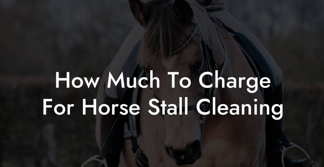 How Much To Charge For Horse Stall Cleaning