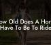 How Old Does A Horse Have To Be To Ride