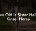 How Old Is Sister Hailey Kinsel Horse