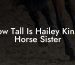 How Tall Is Hailey Kinsel Horse Sister