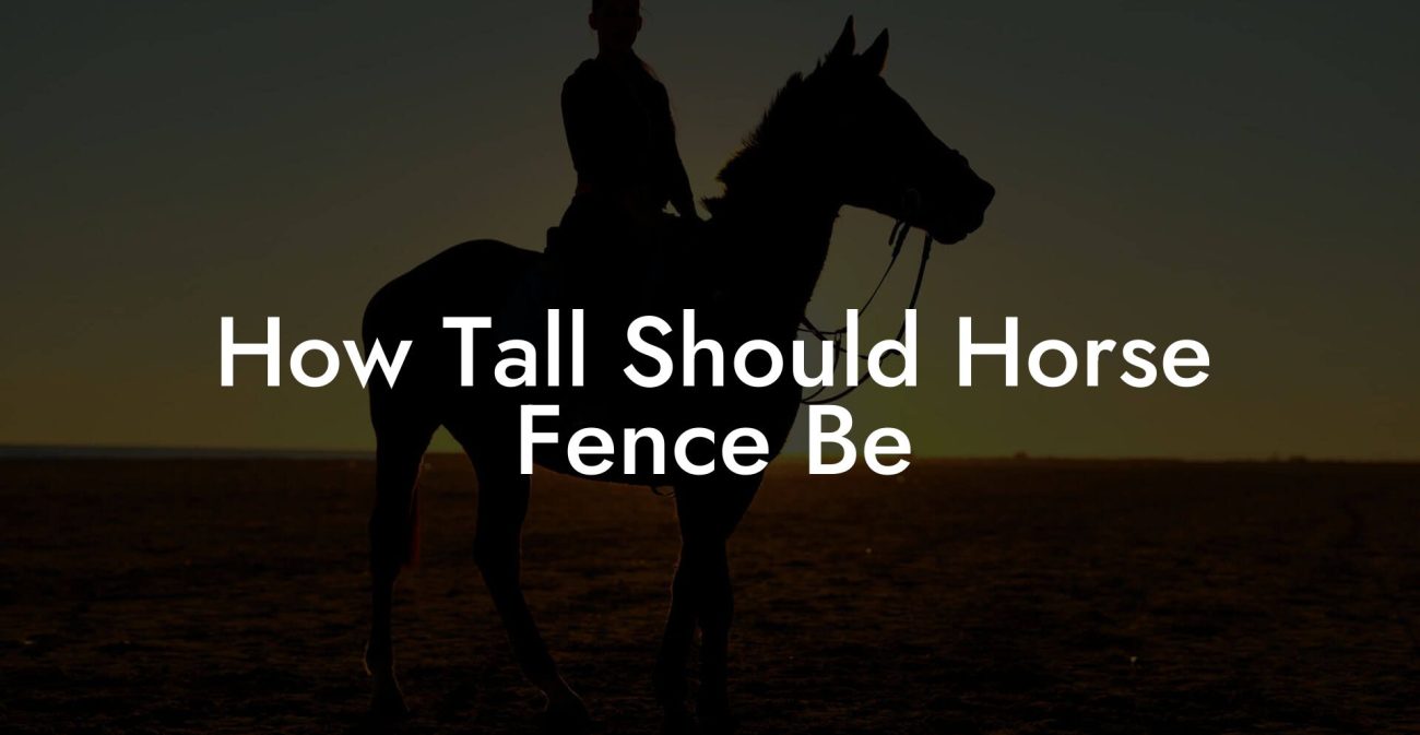 How Tall Should Horse Fence Be