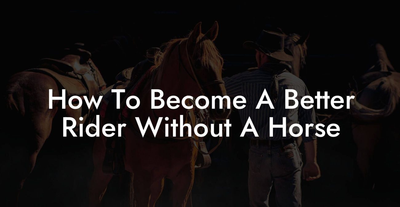 How To Become A Better Rider Without A Horse