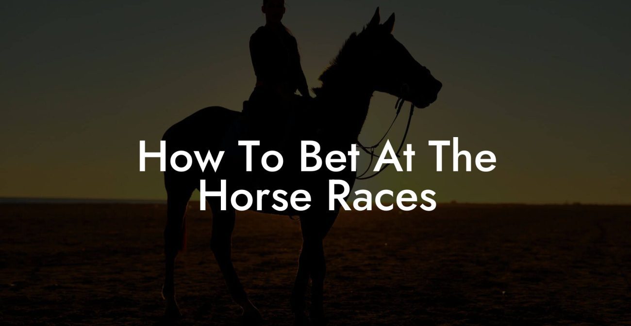 How To Bet At The Horse Races