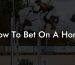 How To Bet On A Horse