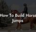 How To Build Horse Jumps