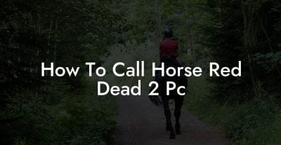 how do i call my horse in rdr2 pc