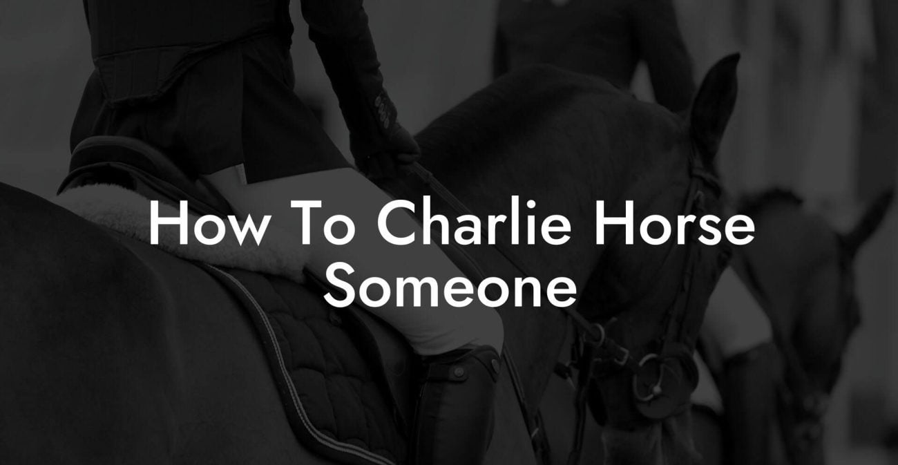 How To Charlie Horse Someone