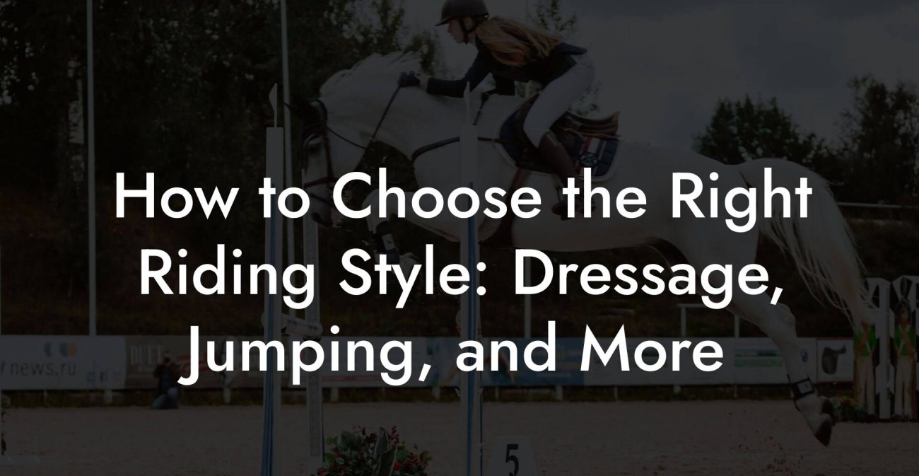 How to Choose the Right Riding Style: Dressage, Jumping, and More