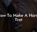 How To Make A Horse Trot