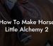 How To Make Horse Little Alchemy 2