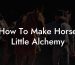 How To Make Horse Little Alchemy