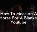 How To Measure A Horse For A Blanket Youtube