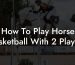 How To Play Horse Basketball With 2 Players
