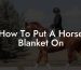 How To Put A Horse Blanket On