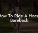 How To Ride A Horse Bareback