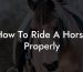 How To Ride A Horse Properly