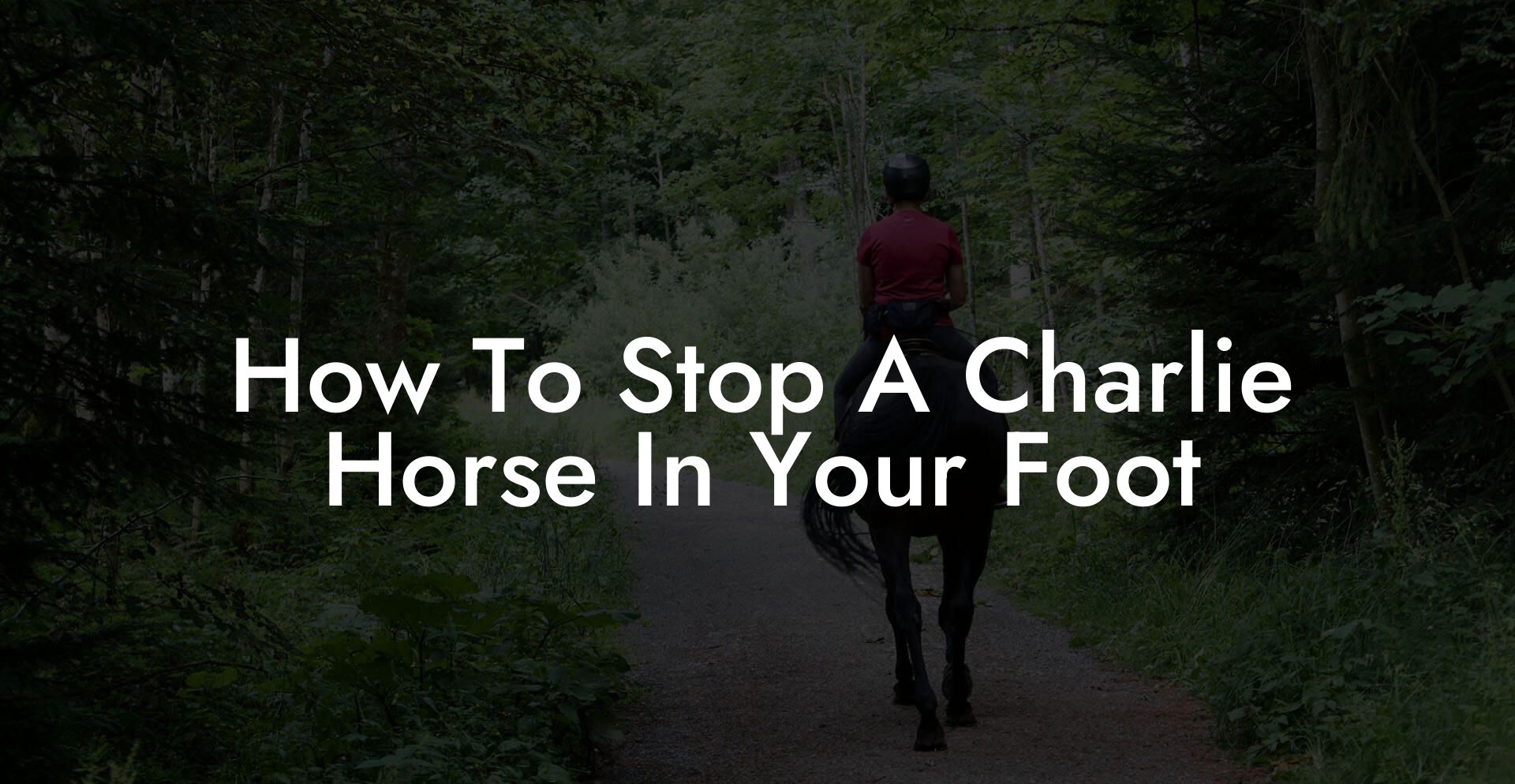 How To Stop A Charlie Horse In Your Foot