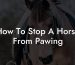 How To Stop A Horse From Pawing