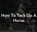 How To Tack Up A Horse