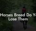 If Horses Breed Do You Lose Them