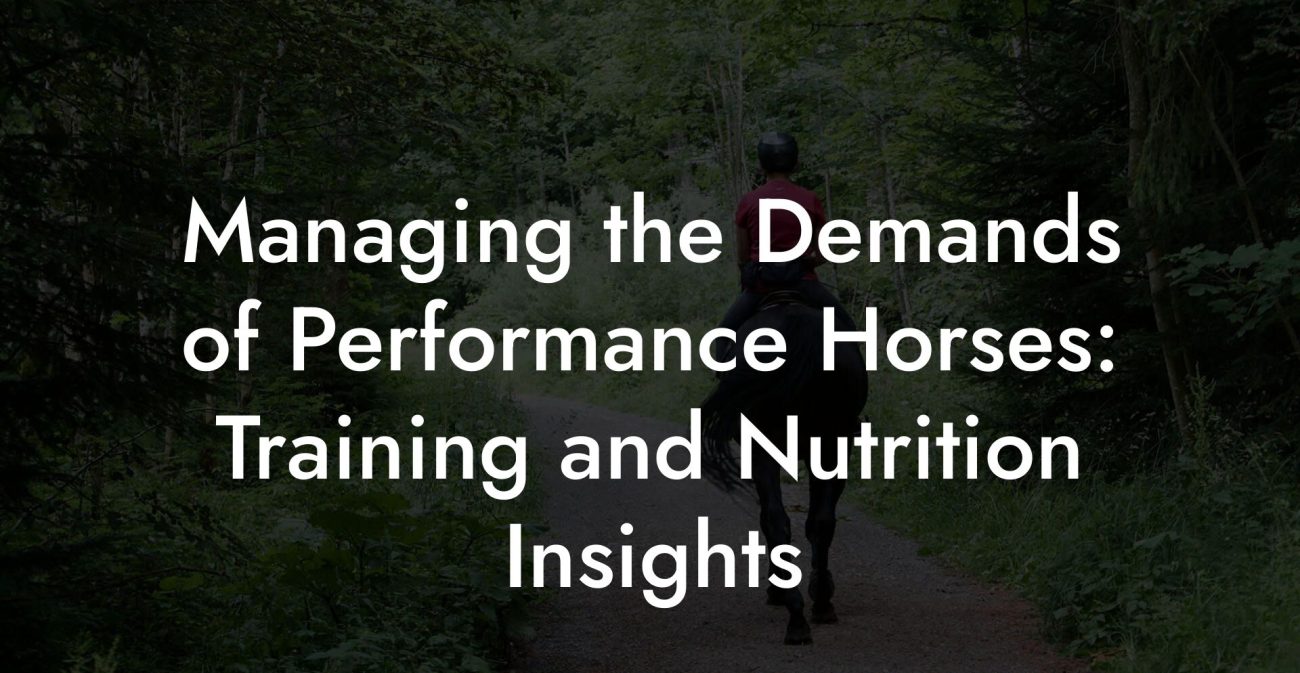 Managing the Demands of Performance Horses: Training and Nutrition Insights