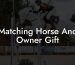 Matching Horse And Owner Gift