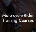 Motorcycle Rider Training Courses
