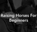 Raising Horses For Beginners