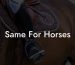 Same For Horses