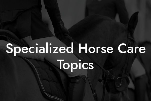 Specialized Horse Care Topics