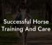 Successful Horse Training And Care
