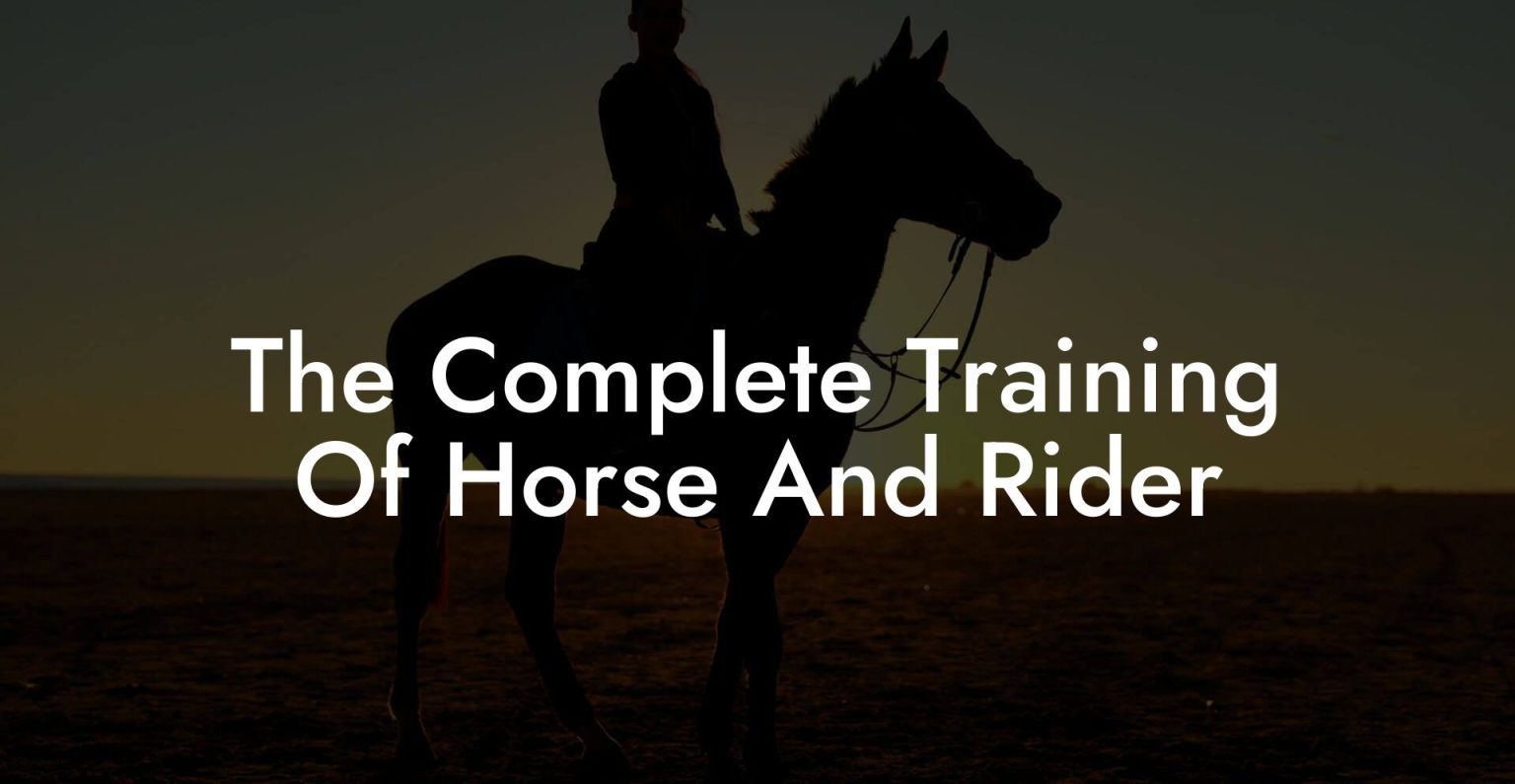 The Complete Training Of Horse And Rider How To Own a Horse