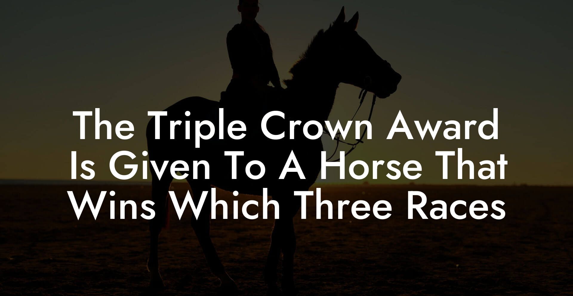 The Triple Crown Award Is Given To A Horse That Wins Which Three Races
