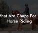 What Are Chaps For In Horse Riding