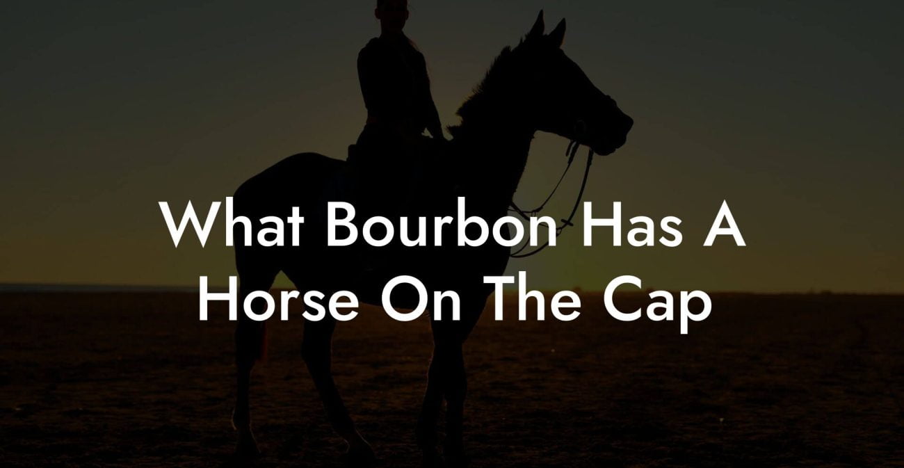 What Bourbon Has A Horse On The Cap