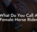 What Do You Call A Female Horse Rider