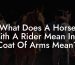 What Does A Horse With A Rider Mean In A Coat Of Arms Mean?