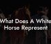 What Does A White Horse Represent