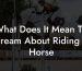 What Does It Mean To Dream About Riding A Horse