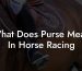 What Does Purse Mean In Horse Racing