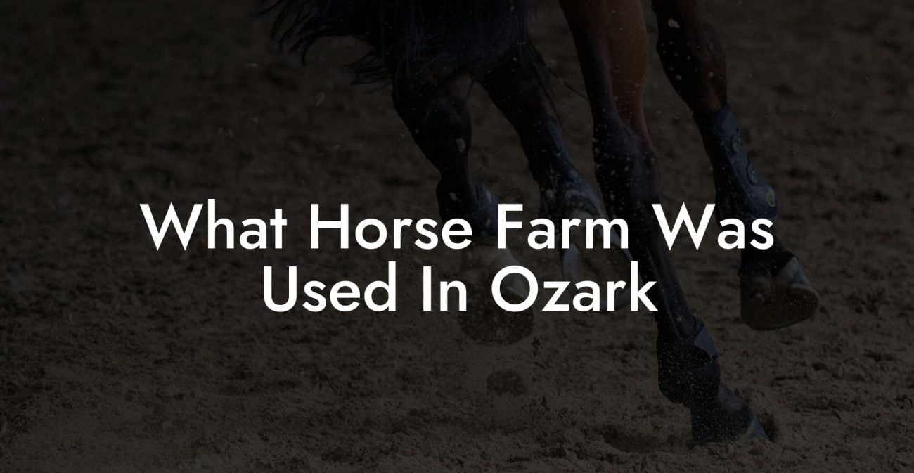 What Horse Farm Was Used In Ozark