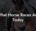 What Horse Races Are Today