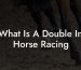 What Is A Double In Horse Racing